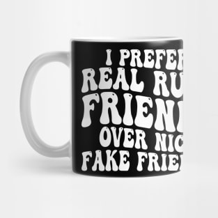 i prefer real rude friends over nice fake friends Mug